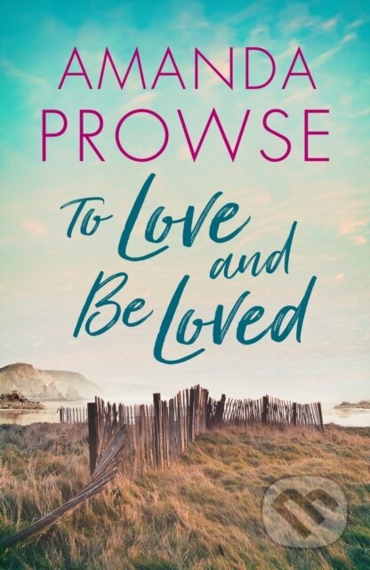 Kniha: To Love and Be Loved (Amanda Prowse). Lake Union Publishing, 2022 Kniha: To Love and Be Loved (Amanda Prowse). Lake Union Publishing, 2022