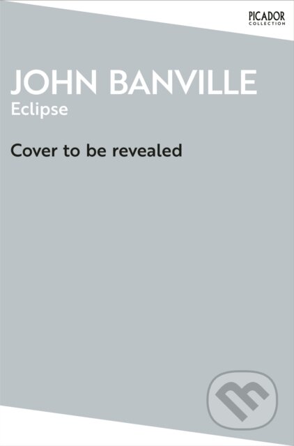 Kniha: Eclipse (John Banville). Picador, 2026 Kniha: Eclipse (John Banville). Picador, 2026
