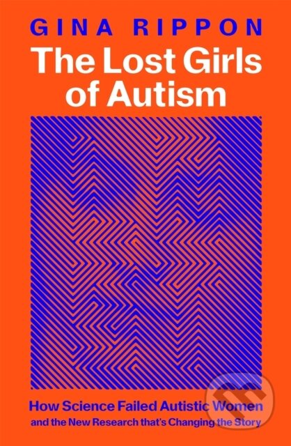 Kniha: The Lost Girls of Autism (Gina Rippon). MacMillan, 2025 Kniha: The Lost Girls of Autism (Gina Rippon). MacMillan, 2025