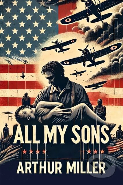 Kniha: All My Sons (Arthur Miller). , 2024 Kniha: All My Sons (Arthur Miller). , 2024