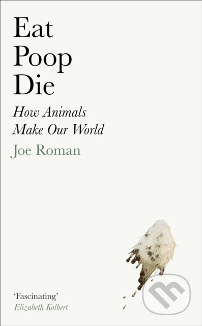Kniha: Eat, Poop, Die (Joe Roman). Profile Books, 2024 Kniha: Eat, Poop, Die (Joe Roman). Profile Books, 2024