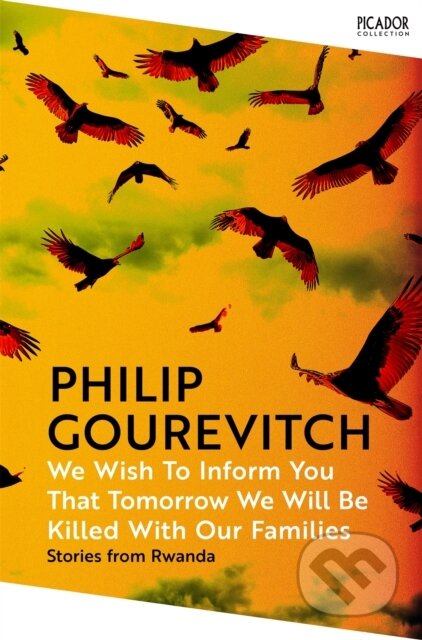 Kniha: We Wish to Inform You That Tomorrow We Will Be Killed With Our Families (Philip Gourevitch). Picador, 2024 Kniha: We Wish to Inform You That Tomorrow We Will Be Killed With Our Families (Philip Gourevitch). Picador, 2024