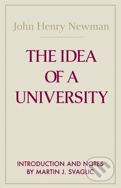 Kniha: The Idea of a University (John Henry Cardinal Newman). University of Notre Dame, 2024 Kniha: The Idea of a University (John Henry Cardinal Newman). University of Notre Dame, 2024