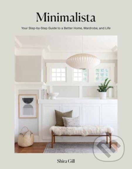 Kniha: Minimalista (Shira Gill). Ten speed, 2021 Kniha: Minimalista (Shira Gill). Ten speed, 2021