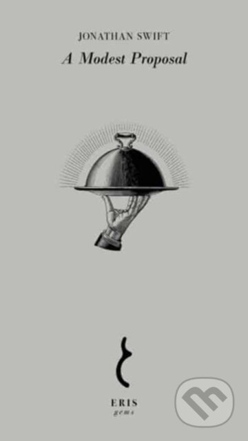 Kniha: A Modest Proposal (Jonathan Swift). Eris, 2024 Kniha: A Modest Proposal (Jonathan Swift). Eris, 2024