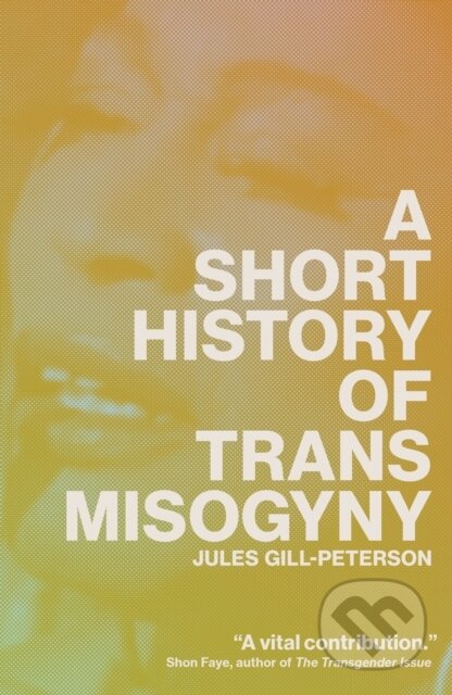 Kniha: A Short History of Trans Misogyny (Jules Gill-Peterson). Verso, 2025 Kniha: A Short History of Trans Misogyny (Jules Gill-Peterson). Verso, 2025