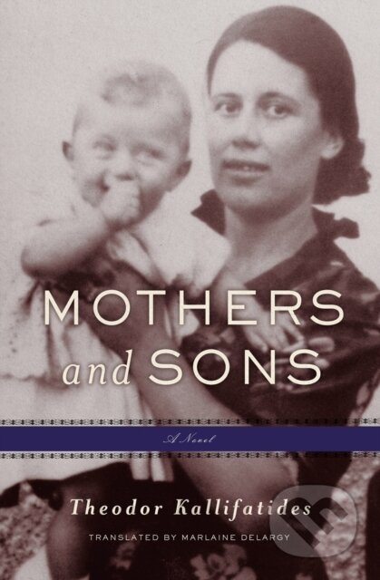 Kniha: Mothers and Sons (Marlaine Delargy a Theodor Kallifatides). Other Press, 2024 Kniha: Mothers and Sons (Marlaine Delargy a Theodor Kallifatides). Other Press, 2024