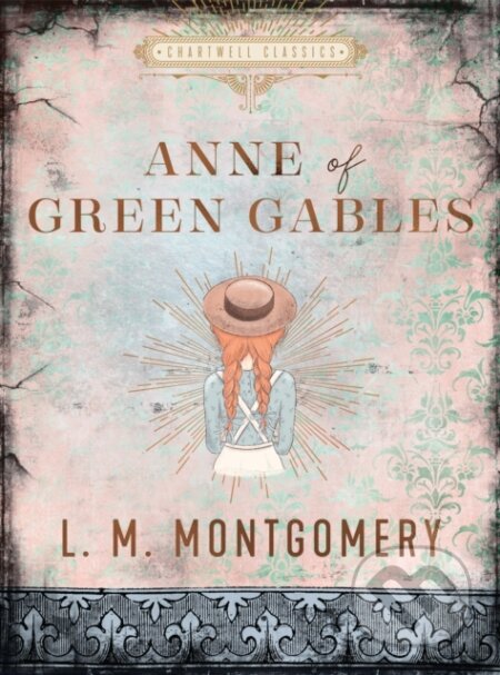 Kniha: Anne of Green Gables (L. M. Montgomery). Chartwell Books, 2022 Kniha: Anne of Green Gables (L. M. Montgomery). Chartwell Books, 2022