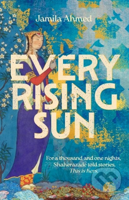 Kniha: Every Rising Sun (Jamila Ahmed). John Murray, 2023 Kniha: Every Rising Sun (Jamila Ahmed). John Murray, 2023