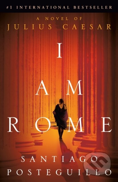 Kniha: I Am Rome (Santiago Posteguillo). Ballantine, 2025 Kniha: I Am Rome (Santiago Posteguillo). Ballantine, 2025