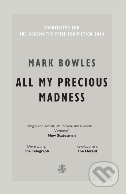 Kniha: All My Precious Madness (Mark Bowles). Galley Beggar Press, 2025 Kniha: All My Precious Madness (Mark Bowles). Galley Beggar Press, 2025