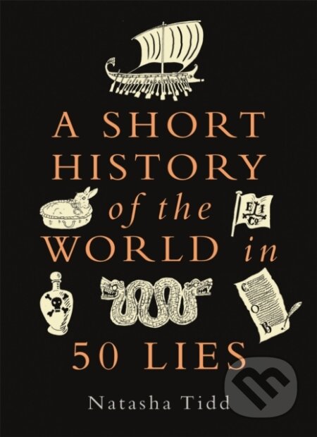 Kniha: A Short History of the World in 50 Lies (Natasha Tidd). Michael O'Mara Books Ltd, 2025 Kniha: A Short History of the World in 50 Lies (Natasha Tidd). Michael O'Mara Books Ltd, 2025