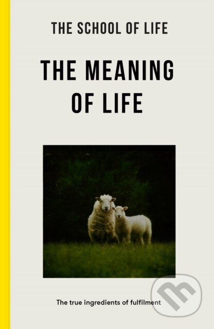 Kniha: The Meaning of Life (The School of Life). The School of Life Press, 2025 Kniha: The Meaning of Life (The School of Life). The School of Life Press, 2025