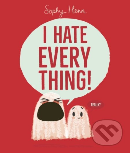 Kniha: I Hate Everything (Sophy Henn). Simon & Schuster, 2025 Kniha: I Hate Everything (Sophy Henn). Simon & Schuster, 2025
