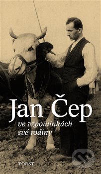 Kniha: Ve vzpomínkách své rodiny (Jan Čep). Torst, 2007 Kniha: Ve vzpomínkách své rodiny (Jan Čep). Torst, 2007