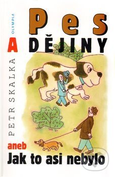 Kniha: Pes a dějiny (Petr Skalka). Olympia, 2010 Kniha: Pes a dějiny (Petr Skalka). Olympia, 2010