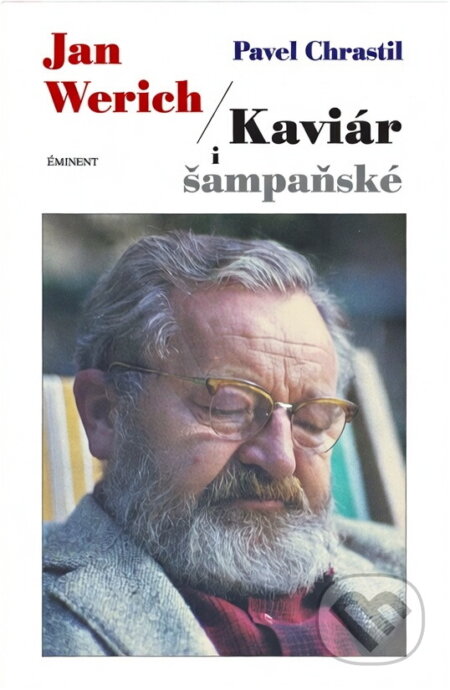 Kniha: Jan Werich - Kaviár i šampaňské (Pavel Chrastil a Pavel Chrastil; Otto Dlabola). Eminent, 2000 Kniha: Jan Werich - Kaviár i šampaňské (Pavel Chrastil a Pavel Chrastil; Otto Dlabola). Eminent, 2000
