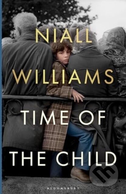 Kniha: Time of the Child (Niall Williams). Bloomsbury, 2024 Kniha: Time of the Child (Niall Williams). Bloomsbury, 2024