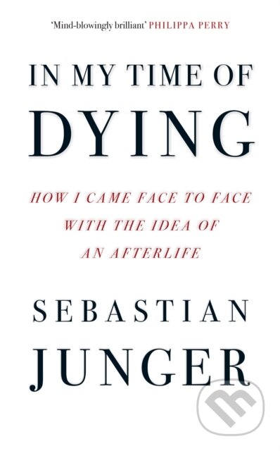 Kniha: In My Time of Dying (Sebastian Junger). Fourth Estate, 2024 Kniha: In My Time of Dying (Sebastian Junger). Fourth Estate, 2024