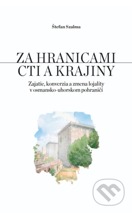 Kniha: Za hranicami cti a krajiny (Štefan Szalma). VEDA, 2026 Kniha: Za hranicami cti a krajiny (Štefan Szalma). VEDA, 2026