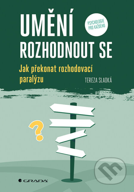 Kniha: Umění rozhodnout se (Tereza Sladká). Grada, 2026 Kniha: Umění rozhodnout se (Tereza Sladká). Grada, 2026