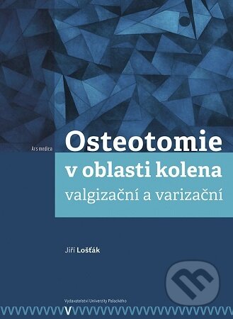 Kniha: Osteotomie v oblasti kolena: valgizační a varizační (Jiŕí Lošťák). Univerzita Palackého v Olomouci, 2026 Kniha: Osteotomie v oblasti kolena: valgizační a varizační (Jiŕí Lošťák). Univerzita Palackého v Olomouci, 2026
