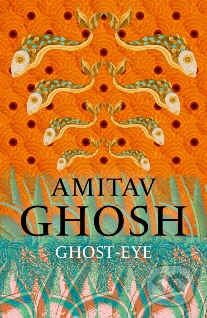 Kniha: Ghost-Eye (Amitav Ghosh). John Murray, 2026 Kniha: Ghost-Eye (Amitav Ghosh). John Murray, 2026