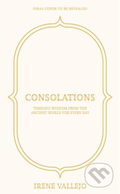Kniha: Consolations (Irene Vallejo). Hodder and Stoughton, 2026 Kniha: Consolations (Irene Vallejo). Hodder and Stoughton, 2026