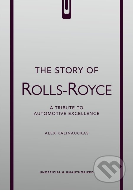 Kniha: The Story of Rolls-Royce (Alex Kalinauckas). Headline Publishing Group, 2026 Kniha: The Story of Rolls-Royce (Alex Kalinauckas). Headline Publishing Group, 2026