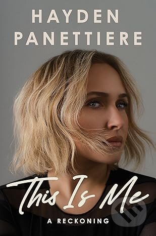 Kniha: This Is Me: A Reckoning (Hayden Panettiere). Headline Publishing Group, 2026 Kniha: This Is Me: A Reckoning (Hayden Panettiere). Headline Publishing Group, 2026