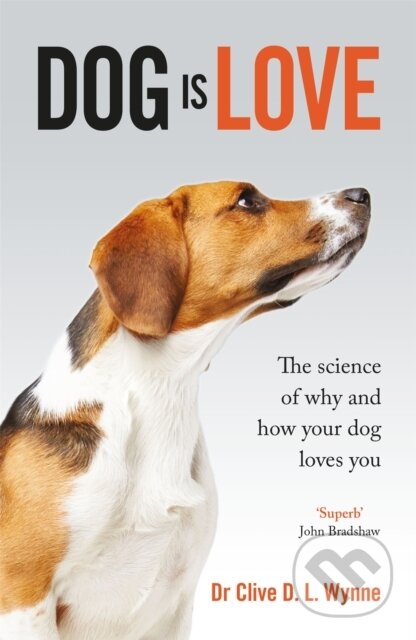 Kniha: Dog is Love (Clive Wynne). Quercus, 2020 Kniha: Dog is Love (Clive Wynne). Quercus, 2020