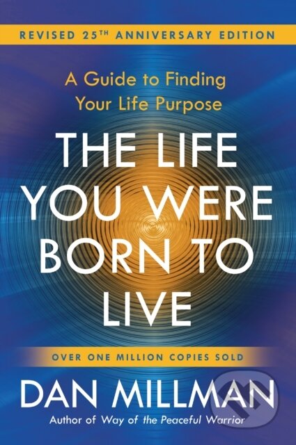 Kniha: The Life You Were Born to Live (Dan Millman). H J Kramer, 2018 Kniha: The Life You Were Born to Live (Dan Millman). H J Kramer, 2018