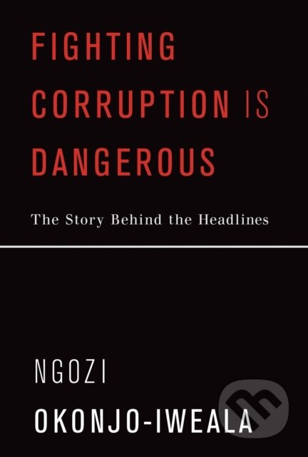 Kniha: Fighting Corruption Is Dangerous (Ngozi Okonjo-Iweala). MIT Press, 2020 Kniha: Fighting Corruption Is Dangerous (Ngozi Okonjo-Iweala). MIT Press, 2020