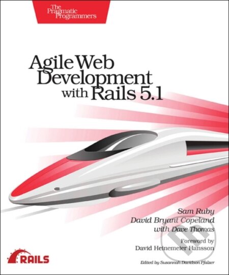 Kniha: Agile Web Development with Rails 5.1 (Dave Thomas, Sam Ruby a David Copeland). Pragmatic Bookshelf, 2018 Kniha: Agile Web Development with Rails 5.1 (Dave Thomas, Sam Ruby a David Copeland). Pragmatic Bookshelf, 2018