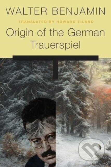Kniha: Origin of the German Trauerspiel (Walter Benjamin). Harvard University Press, 2019 Kniha: Origin of the German Trauerspiel (Walter Benjamin). Harvard University Press, 2019