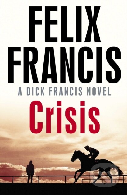 Kniha: Crisis (Felix Francis). Simon & Schuster, 2019 Kniha: Crisis (Felix Francis). Simon & Schuster, 2019