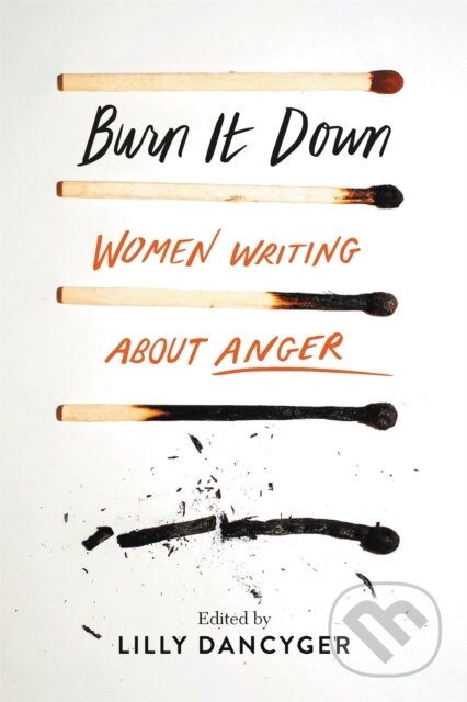 Kniha: Burn It Down (Lilly Dancyger). Seal, 2019 Kniha: Burn It Down (Lilly Dancyger). Seal, 2019