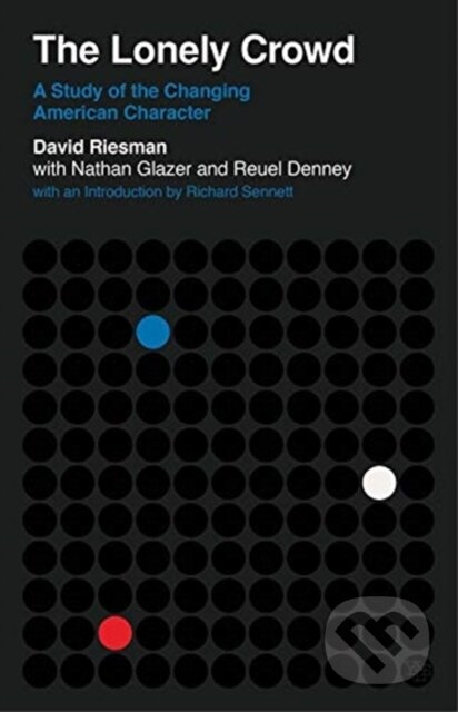 Kniha: The Lonely Crowd (David Riesman, Reuel Denney a Nathan Glazer). Yale University Press, 2020 Kniha: The Lonely Crowd (David Riesman, Reuel Denney a Nathan Glazer). Yale University Press, 2020