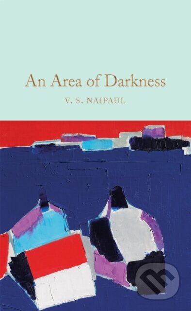 Kniha: An Area of Darkness (V.S. Naipaul). Pan Macmillan, 2020 Kniha: An Area of Darkness (V.S. Naipaul). Pan Macmillan, 2020