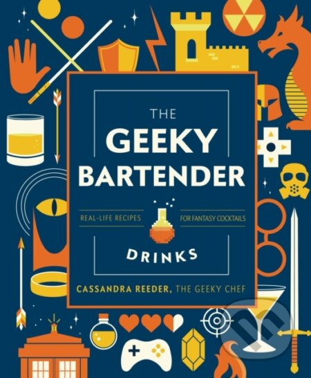 Kniha: The Geeky Bartender Drinks (Cassandra Reeder). , 2020 Kniha: The Geeky Bartender Drinks (Cassandra Reeder). , 2020