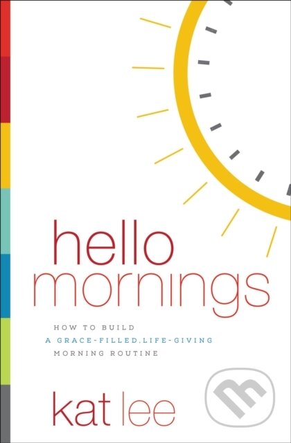 Kniha: Hello Mornings (Kat Lee). Thomas Nelson Publishers, 2018 Kniha: Hello Mornings (Kat Lee). Thomas Nelson Publishers, 2018