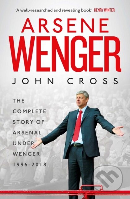 Kniha: Arsene Wenger (John Cross). Simon & Schuster, 2018 Kniha: Arsene Wenger (John Cross). Simon & Schuster, 2018