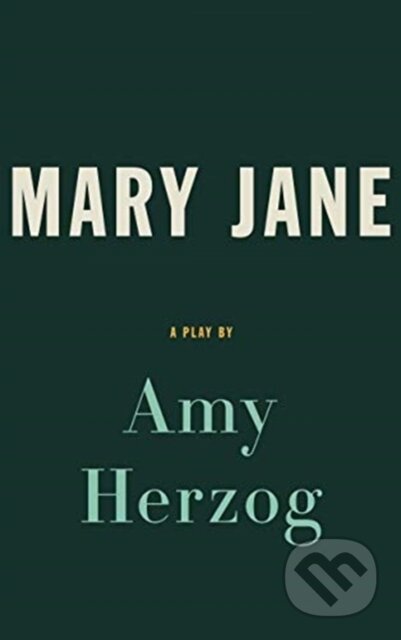 Kniha: Mary Jane (Amy Herzog). Theatre Communications Group, 2019 Kniha: Mary Jane (Amy Herzog). Theatre Communications Group, 2019