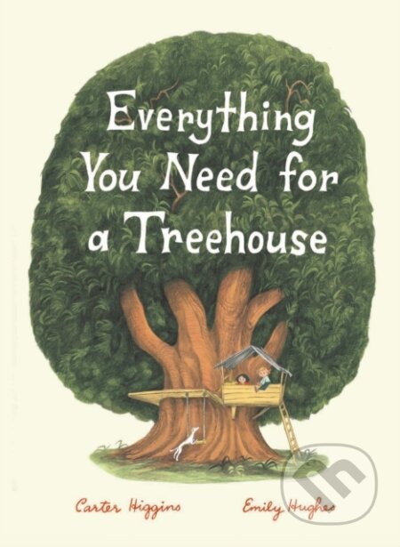 Kniha: Everything You Need for a Treehouse (Carter Higgins). Chronicle Books, 2018 Kniha: Everything You Need for a Treehouse (Carter Higgins). Chronicle Books, 2018