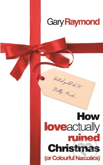 Kniha: How Love Actually Ruined Christmas (Gary Raymond). Parthian Books, 2020 Kniha: How Love Actually Ruined Christmas (Gary Raymond). Parthian Books, 2020