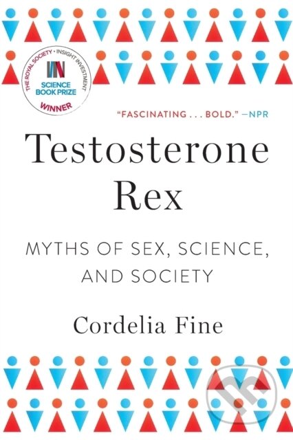 Kniha: Testosterone Rex (Cordelia Fine). WW Norton & Co, 2018 Kniha: Testosterone Rex (Cordelia Fine). WW Norton & Co, 2018