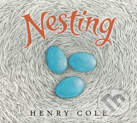 Kniha: Nesting (Henry Cole). HarperCollins, 2021 Kniha: Nesting (Henry Cole). HarperCollins, 2021