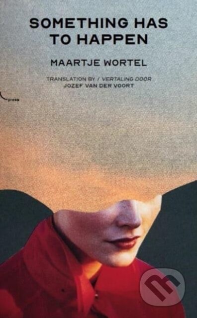 Kniha: Something Has To Happen (Maartje Wortel). , 2020 Kniha: Something Has To Happen (Maartje Wortel). , 2020
