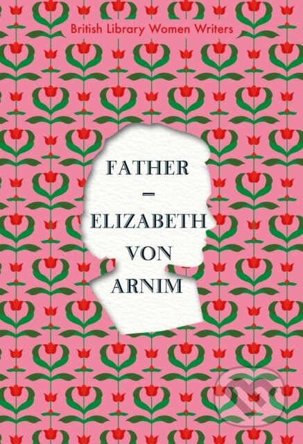 Kniha: Father (Elizabeth von Arnim). British Library, 2020 Kniha: Father (Elizabeth von Arnim). British Library, 2020