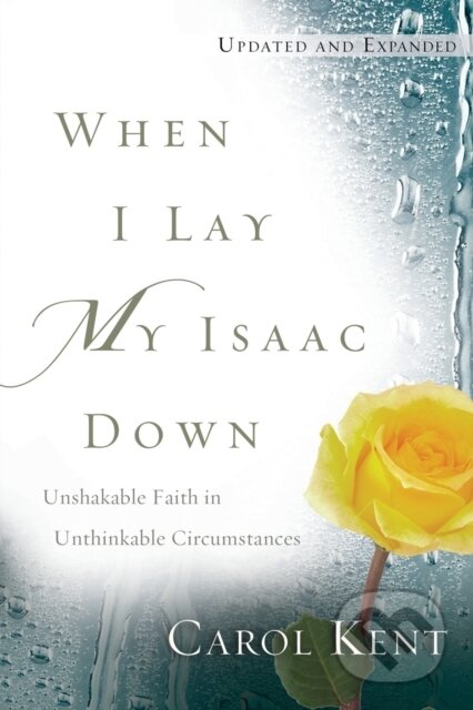 Kniha: When I Lay My Isaac Down (Carol Kent). , 2020 Kniha: When I Lay My Isaac Down (Carol Kent). , 2020